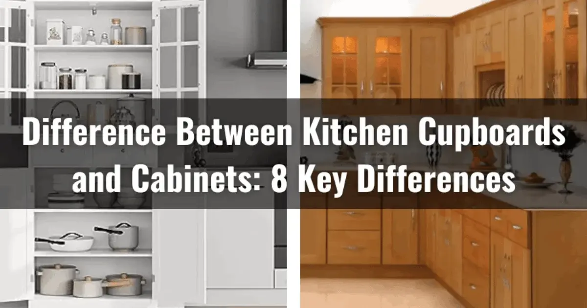 Difference Between Kitchen Cupboards And Cabinets: 8 Key Differences