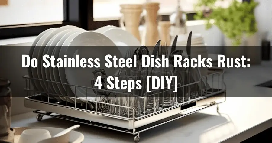 Do Stainless Steel Dish Racks Rust