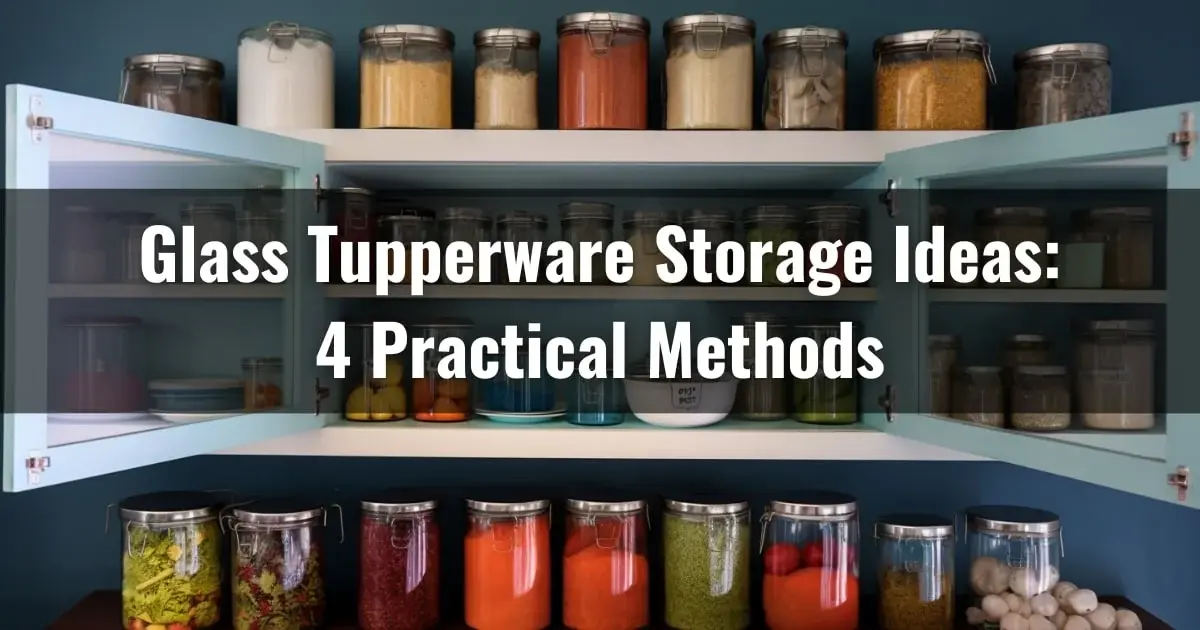 Glass Tupperware Storage Ideas: 4 Practical Methods