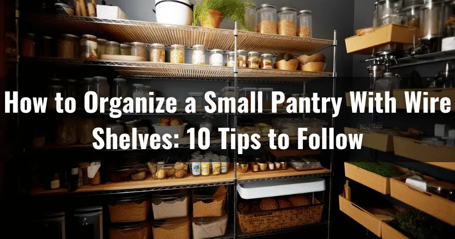 how to organize a small pantry with wire shelves