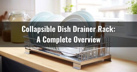 Collapsible Dish Drainer Rack - A Complete Overview