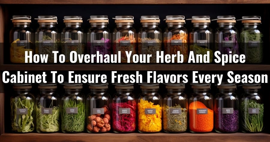 How To Overhaul Your Herb And Spice Cabinet To Ensure Fresh Flavors Every Season