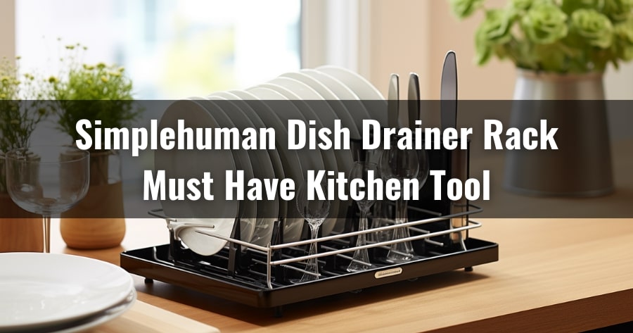 Simplehuman Dish Drainer Rack | Must Have Kitchen Tool