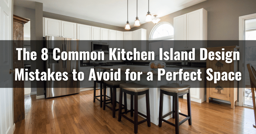 The 8 Common Kitchen Island Design Mistakes To Avoid For A Perfect Space